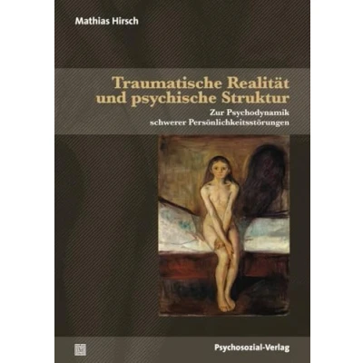 Abbildung von Traumatische Realität und psychische Struktur: Zur Psychodynamik schwerer Persönlichkeitsstörungen (Bibliothek der Psychoanalyse)