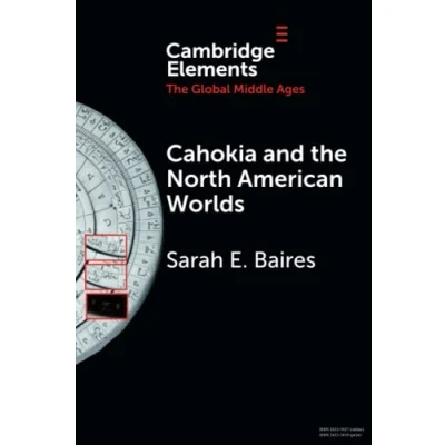 Abbildung von Cahokia and the North American Worlds (Elements in Global Middle Ages)