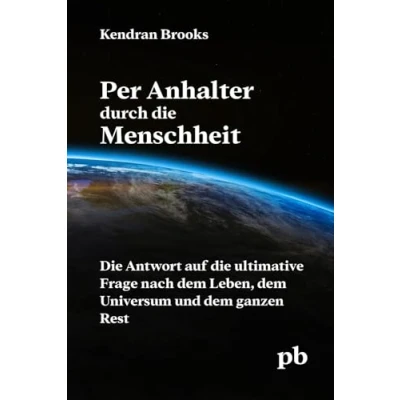Abbildung von Per Anhalter durch die Menschheit: Antwort auf ultimative Frage nach dem Leben, Universum und ganzen Rest