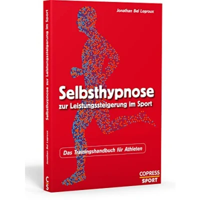 Abbildung von Selbsthypnose zur Leistungssteigerung im Sport. Das Trainingshandbuch für Athleten