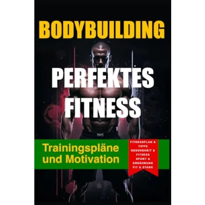 Abbildung von Perfektes Fitness. Trainingspläne und Motivation: Dein Fitness Guide Tipps für Anfänger Fortgeschrittene (Fit Stark)