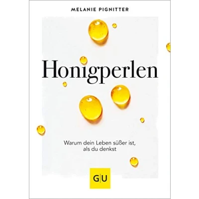 Abbildung von Honigperlen: Warum dein Leben süßer ist als du denkst (Lebenshilfe)