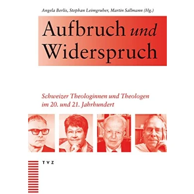 Abbildung von Aufbruch und Widerspruch: Schweizer Theologinnen Theologen im 20. 21. Jahrhundert