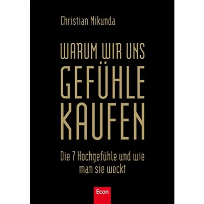 Abbildung von Warum wir uns Gefühle kaufen: Die 7 Hochgefühle und wie man sie weckt