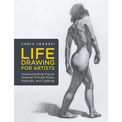 Abbildung von Life Drawing for Artists: Understanding Figure Through Poses, Postures, and Lighting