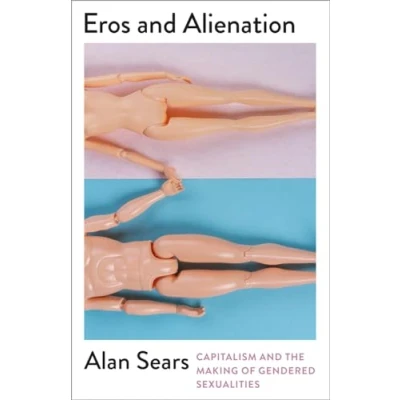 Abbildung von Eros and Alienation: Capitalism the Making of Gendered Sexualities (Mapping Social Reproduction Theory)