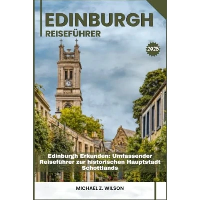 Abbildung von Edinburgh REISEFÜHRER: Erkunden: Umfassender Reiseführer zur historischen Hauptstadt Schottlands