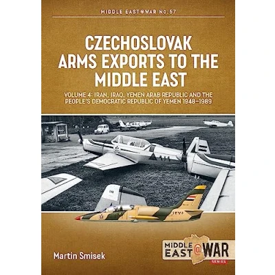 Abbildung von Czechoslovak Arms Exports to the Middle East: Iran, Iraq, Yemen Arab Republic and People&#039;s Democratic of 1948 1989 (4) (Middle East @ War, 57, Band 4)