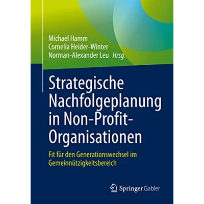 Abbildung von Strategische Nachfolgeplanung in Non Profit Organisationen: Fit für den Generationswechsel im Gemeinnützigkeitsbereich
