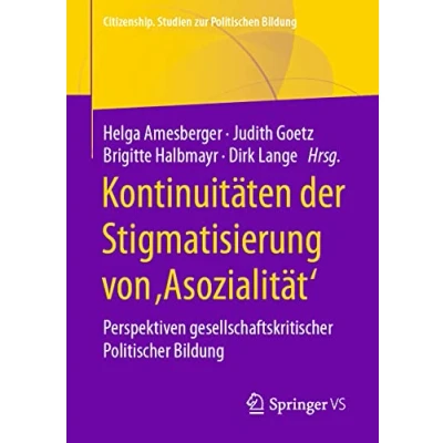 Abbildung von Kontinuitäten der Stigmatisierung von ,Asozialität&#039;: Perspektiven gesellschaftskritischer Politischer Bildung (Citizenship. Studien zur Politischen Bildung)