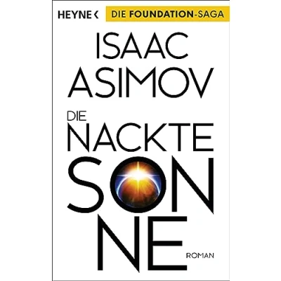 Abbildung von Die nackte Sonne: Roman (Roboter und Foundation der Zyklus, Band 5)