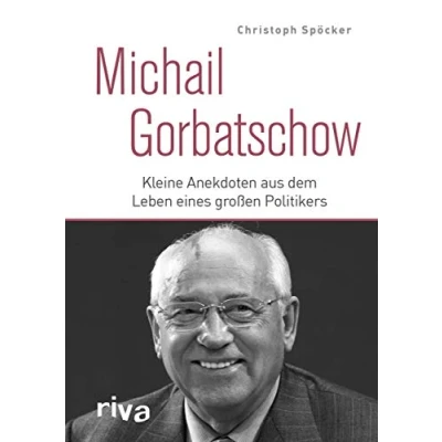 Abbildung von Michail Gorbatschow: Kleine Anekdoten aus dem Leben eines großen Politikers