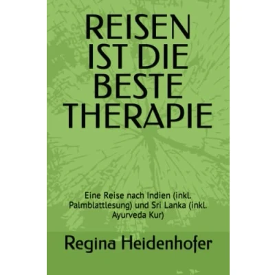 Abbildung von REISEN IST DIE BESTE THERAPIE: Eine Reise nach Indien (inkl. Palmblattlesung) und Sri Lanka Ayurveda Kur)