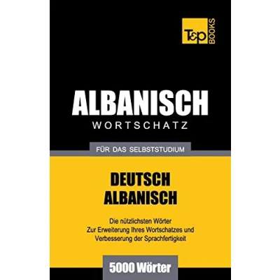 Abbildung von Wortschatz Deutsch Albanisch für das Selbststudium 5000 Wörter (German Collection, Band 19)
