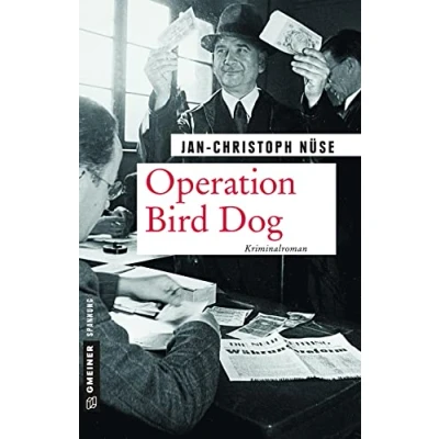 Abbildung von Operation Bird Dog: Kriminalroman (Zeitgeschichtliche Kriminalromane im GMEINER Verlag)