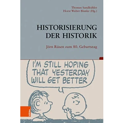 Abbildung von Historisierung der Historik: Jörn Rüsen zum 80. Geburtstag (Beiträge zur Geschichtskultur, Band 39)