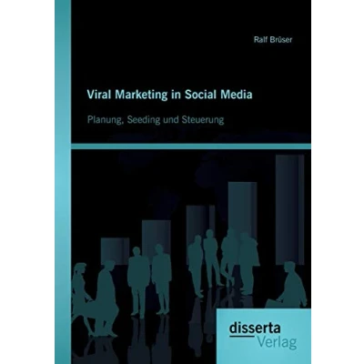 Abbildung von Viral Marketing in Social Media: Planung, Seeding und Steuerung