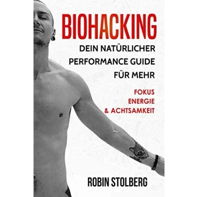 Abbildung von Biohacking: Dein natürlicher Performance Guide für mehr Fokus, Energie und Achtsamkeit (bewusste Selbstoptimierung, Leistungssteigerung, besser schlafen, Schamanismus, pflanzliche Ernährung)