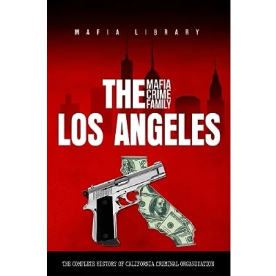 Abbildung von The Los Angeles Mafia Crime Family: Complete History of a California Criminal Organization