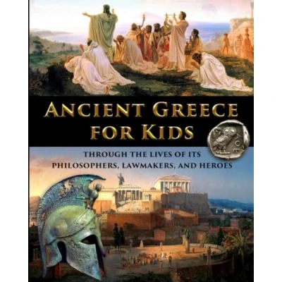 Abbildung von Ancient Greece for Kids Through the Lives of its Philosophers, Lawmakers, and Heroes (History Traditional, Story Based Format, Band 3)