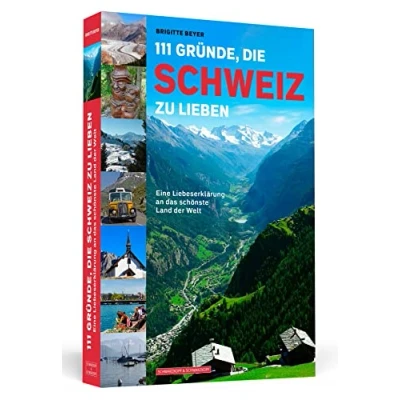 Abbildung von 111 Gründe, die Schweiz zu lieben: Eine Liebeserklärung an das schönste Land der Welt