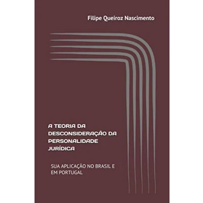 Abbildung von A TEORIA DA DESCONSIDERAÇÃO PERSONALIDADE JURÍDICA: SUA APLICAÇÃO NO BRASIL E EM PORTUGAL