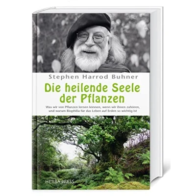 Abbildung von Die heilende Seele der Pflanzen: Was wir von Pflanzen lernen können, wenn ihnen zuhören, und warum Biophilia für das Leben auf Erden so wichtig ist.