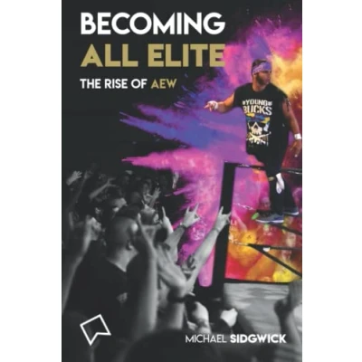 Abbildung von Becoming All Elite: The Rise of AEW: short but powerful history Elite Wrestling