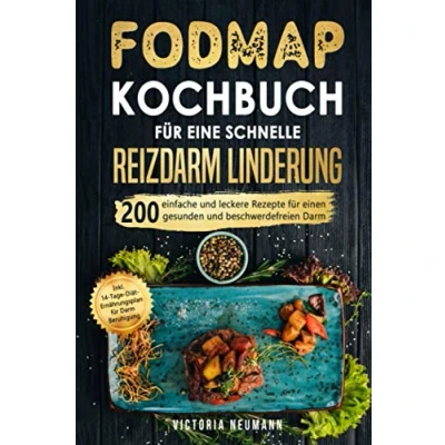 Abbildung von FODMAP Kochbuch für eine schnelle Reizdarmlinderung: 200 einfache und leckere Rezepte einen gesunden beschwerdefreien Darm. Inkl. 14 Tage Diät Ernährungsplan Darm Beruhigung