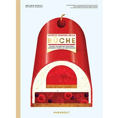 Abbildung von le petit manuel de la bûche: Faire sa bûche masion comme chez pâtissier