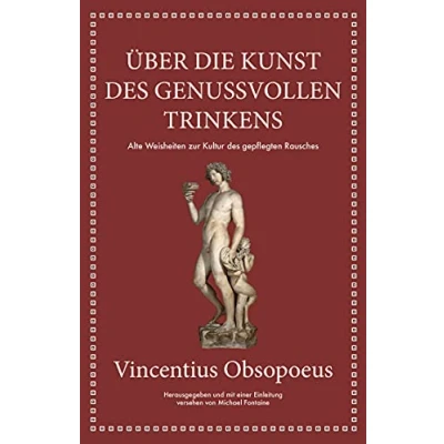 Abbildung von Obsopoeus: Über die Kunst des genussvollen Trinkens: Alte Weisheiten zur Kultur gepflegten Rausches