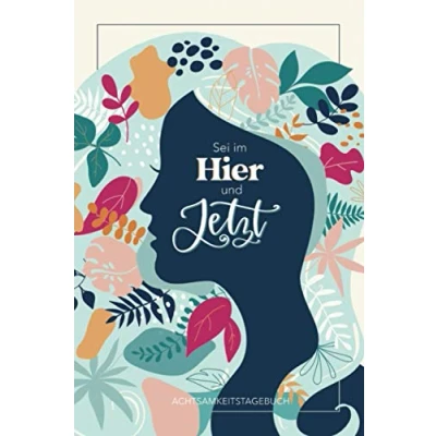 Abbildung von Sei im Hier und Jetzt Achtsamkeitstagebuch
