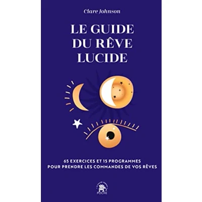Abbildung von Le guide du rêve lucide: 65 exercices et 15 programmes pour prendre les commandes de vos rêves