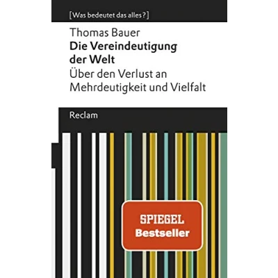 Abbildung von Die Vereindeutigung der Welt. Über den Verlust an Mehrdeutigkeit und Vielfalt. [Was bedeutet das alles?]: Bauer, Thomas Erläuterungen; Denkanstöße; Analyse 19492 (Reclams Universal Bibliothek)