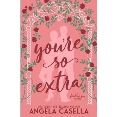 Abbildung von You&#039;re so Extra: An Enemies to Lovers, Opposites Attract, Forced Proximity Romantic Comedy (Finding You, Band 1)