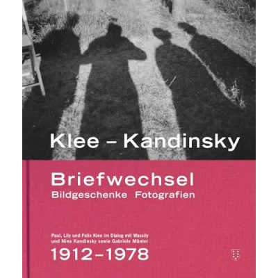 Abbildung von Klee Kandinsky: Briefwechsel Bildgeschenke Fotografien. Die Korrespondenz von Paul, Lily und Felix mit Wassily Nina Kandinsky sowie Gabriele Münter 19121978