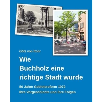 Abbildung von Wie Buchholz eine richtige Stadt wurde: 50 Jahre Gebietsreform 1972, ihre Vorgeschichte und Folgen