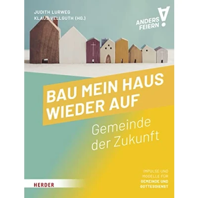 Abbildung von Bau mein Haus wieder auf: Gemeinde der Zukunft anders feiern