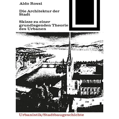 Abbildung von Die Architektur der Stadt: Skizzen zu einer grundlegenden Theorie des Urbanen (Bauwelt Fundamente, 41)