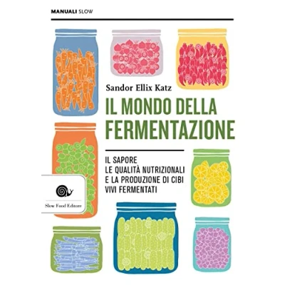 Abbildung von Il mondo della fermentazione. sapore, le qualità nutrizionali e la produzione di cibi vivi fermentati (Manuali Slow)