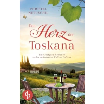 Abbildung von Das Herz der Toskana: Eine Feelgood Romance in malerischen Kulisse Italiens