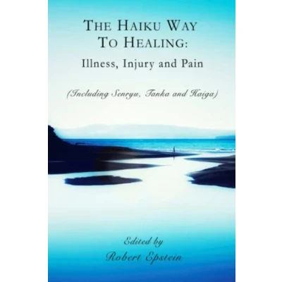 Abbildung von The Haiku Way to Healing: Illness, Injury and Pain