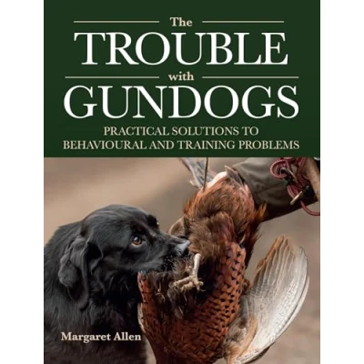 Abbildung von The Trouble With Gundogs: Practical Solutions to Behavioural and Training Problems