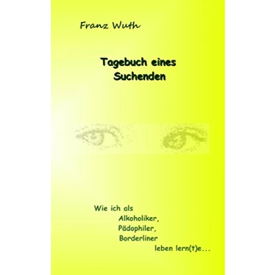 Abbildung von Tagebuch eines Suchenden: Wie ich als Alkoholiker, Pädophiler, Borderliner leben lernte