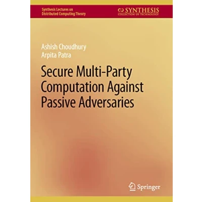 Abbildung von Secure Multi Party Computation Against Passive Adversaries (Synthesis Lectures on Distributed Computing Theory)