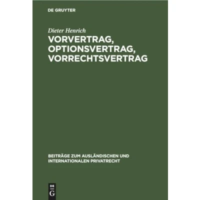 Abbildung von Vorvertrag, Optionsvertrag, Vorrechtsvertrag: Eine dogmatisch systematische Untersuchung der vertraglichen Bindungen vor und zu einem Vertragsschluß ... internationalen Privatrecht, 32, Band 32)
