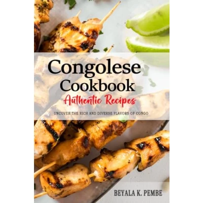 Abbildung von Congolese Cookbook Uncover The Rich and Diverse Flavors of Congo: Collection Traditional Authentic Recipes Passed Down from Generations.