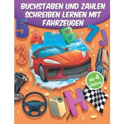 Abbildung von Buchstaben und Zahlen schreiben lernen mit Fahrzeugen ab 4 Jahre: Lustiges Übungsheft für Schreibanfänger von A bis Z 0 20 Perfekt Kindergarten Vorschule