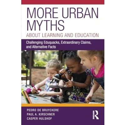 Abbildung von More Urban Myths About Learning and Education: Challenging Eduquacks, Extraordinary Claims, Alternative Facts