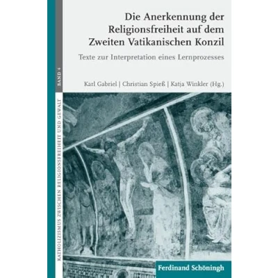 Abbildung von Die Anerkennung der Religionsfreiheit auf dem Zweiten Vatikanischen Konzil. Texte zur Interpretation eines Lernprozesses (Katholizismus zwischen und Gewalt)